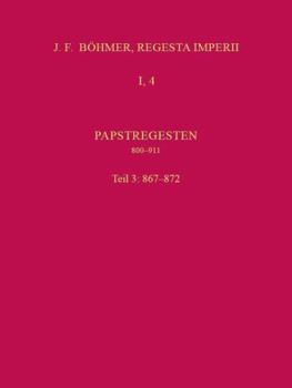 Die Regesten des Kaiserreichs Unter Den Karolingern 751-918 (926/962) : Papstregesten 800-911. Tl. 2, Lfg. 3 867-872 (MIT Gesamtregister). Erarbeitet Von Klaus Herbers