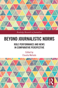 Paperback Beyond Journalistic Norms: Role Performance and News in Comparative Perspective Book