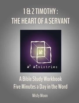 Paperback I and II Timothy: The Heart of a Servant: A Bible Study Workbook - Five minutes a Day in the Word Book