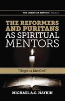 Paperback The Reformers and Puritans as Spiritual Mentors: Hope Is Kindled Book
