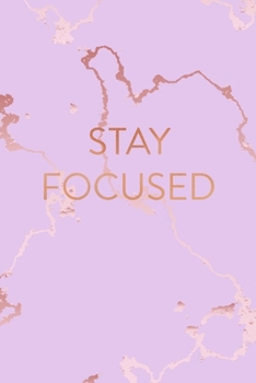 Stay Focused: Inspirational Quote Bullet Journal, Beautiful Pink Marble and Rose Gold 6 x 9, 120 Dot Grid Pages