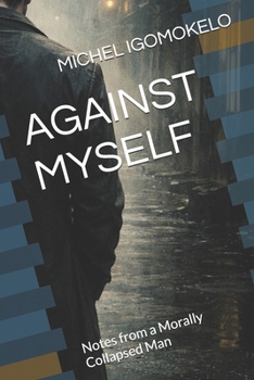 Paperback Against Myself: Notes from a Morally Collapsed Man Book