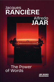 Alfredo Jaar & Jacques Rancière: The Power of Words