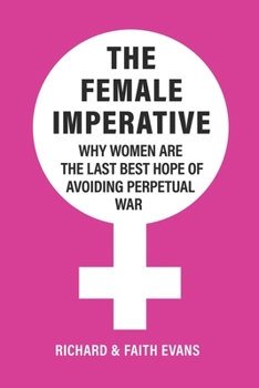 Paperback The Female Imperative: Why Women Are the Last Best Hope of Avoiding Perpetual War Book