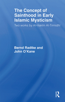 Paperback The Concept of Sainthood in Early Islamic Mysticism: Two Works by Al-Hakim al-Tirmidhi - An Annotated Translation with Introduction Book