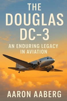 The Douglas DC-3: An Enduring Legacy in Aviation