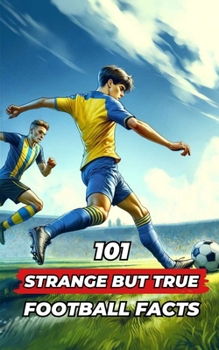 Paperback 101 Strange But True Football Facts: Football books / Soccer books Book