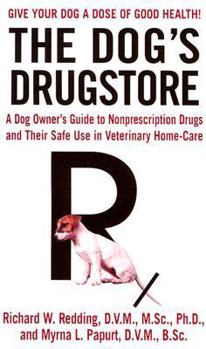 Mass Market Paperback The Dog's Drugstore: A Dog Owner's Guide to Nonprescription Drugs and Their Safe Use in Veterinary Home-Care Book