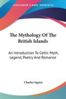 Paperback The Mythology Of The British Islands: An Introduction To Celtic Myth, Legend, Poetry And Romance Book