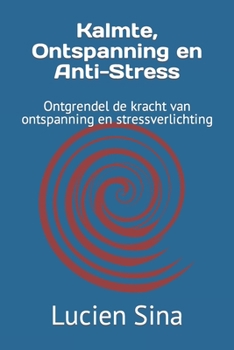 Kalmte, Ontspanning en Anti-Stress: Ontgrendel de kracht van ontspanning en stressverlichting