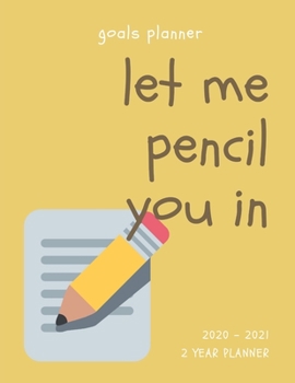 Let Me Pencil You In 2020-2021 2 Year Planner: 24 Months Calendar; Appointment Diary Journal With Address Book, Password Log, Notes, Julian Dates & Inspirational Quotes