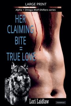 Her Claiming Bite = True Love (Alpha + Omega Wolf-Shifters)