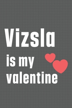 Paperback Vizsla is my valentine: For Vizsla Dog Fans Book