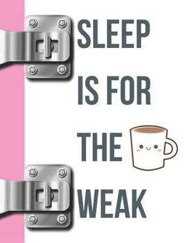 Paperback Sleep Is for the Weak: Caffeine Lovers College Ruled Composition Writing Notebook Book