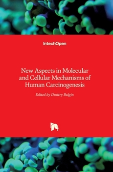 Hardcover New Aspects in Molecular and Cellular Mechanisms of Human Carcinogenesis Book