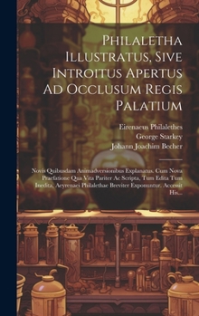 Hardcover Philaletha Illustratus, Sive Introitus Apertus Ad Occlusum Regis Palatium: Novis Quibusdam Animadversionibus Explanatus. Cum Nova Praefatione Qua Vita [Latin] Book