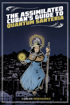 Paperback The Assimilated Cuban's Guide to Quantum Santeria Book