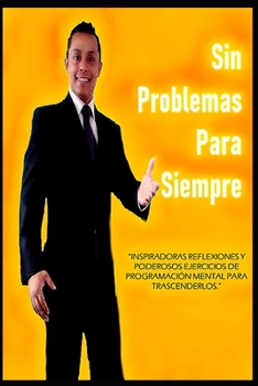 Paperback Sin Problemas Para Siempre (No Problem): Inspiradoras Reflexiones Y Poderosos Ejercicios de Programación Mental Para Trascenderlos. [Spanish] Book