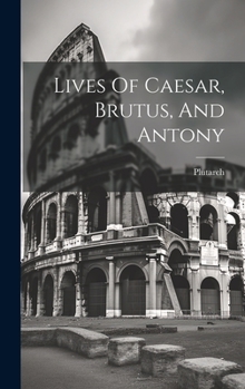 Hardcover Lives Of Caesar, Brutus, And Antony Book