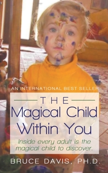 Paperback The Magical Child Within You: Inside Every Adult Is a Magical Child to Discover. Book