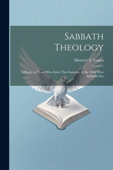 Paperback Sabbath Theology; a Reply to Those who Insist That Saturday is the Only True Sabbath Day Book