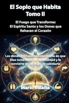 El Soplo que Habita, Volumen II: El Fuego que Transforma: El Espíritu Santo y los Dones que Rehacen el Corazón (Spanish Edition)