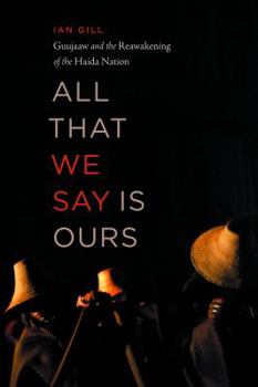 Hardcover All That We Say Is Ours: Guujaaw and the Reawakening of the Haida Nation Book