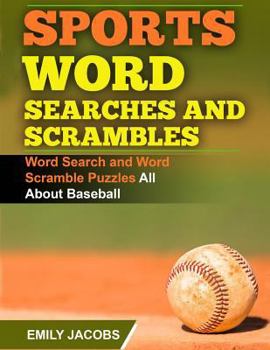 Paperback Sports Word Searches and Scrambles - Baseball: Word Search and Word Scramble Puzzles All About Baseball Book