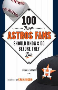 Paperback 100 Things Astros Fans Should Know & Do Before They Die (100 Things...Fans Should Know) Book