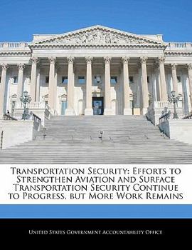 Paperback Transportation Security: Efforts to Strengthen Aviation and Surface Transportation Security Continue to Progress, But More Work Remains Book