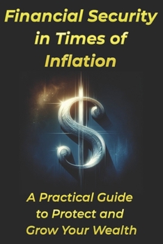 Paperback Financial Security in Times of Inflation: A Practical Guide to Protect and Grow Your Wealth Book