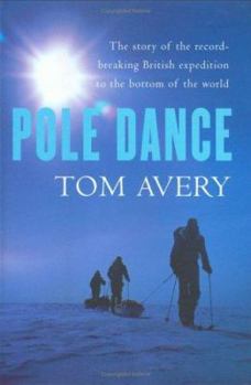 Hardcover Pole Dance : The Story of the Record-Breaking British Expedition to the Bottom of the World Book