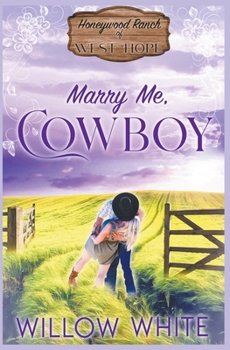 Marry Me, Cowboy - Book #1 of the Honeywood Ranch of West Hope