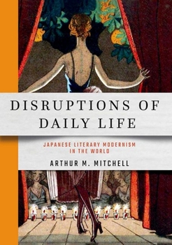 Hardcover Disruptions of Daily Life: Japanese Literary Modernism in the World Book