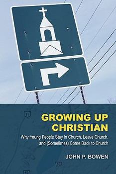 Paperback Growing Up Christian: Why Young People Stay in Church, Leave Church, and (Sometimes) Come Back to Church Book