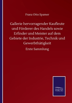 Paperback Gallerie hervorragender Kaufleute und Förderer des Handels sowie Erfinder und Meister auf dem Gebiete der Industrie, Technik und Gewerbthätigkeit: Ers [German] Book