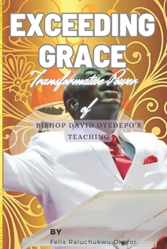 Paperback Exceeding Grace: Transformative Power of Bishop David Oyedepo's Teaching Book