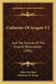 Paperback Catherine Of Aragon V2: And The Sources Of The English Reformation (1881) Book