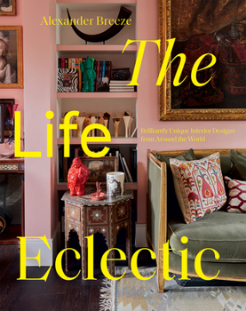 Hardcover The Life Eclectic: Highly Unique Interior Designs from Around the World Book