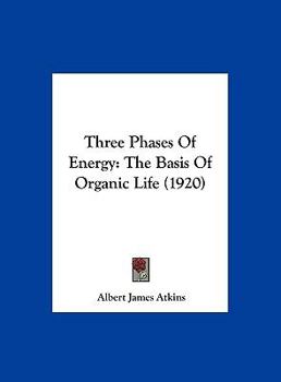 Three Phases Of Energy: The Basis Of Organic Life