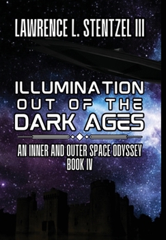 Hardcover Illumination Out of the Dark Ages: Book Four of An Inner and Outer Space Odyssey Book