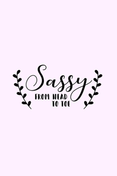 Paperback Sassy From Head To Toe: Lined Blank Notebook Journal With Funny Sassy Saying On Cover, Great Gifts For Coworkers, Employees, Women, And Staff Book