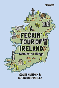 Hardcover A Feckin' Tour of Ireland: 50 Must Do Things Book