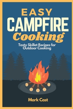Paperback Easy Campfire Cooking: Tasty Skillet Recipes for Outdoor Cooking Book