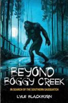 Paperback Beyond Boggy Creek: In Search of the Southern Sasquatch Book