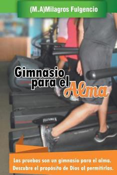 Paperback Gimnasio para el alma: Las pruebas son un gimnasio para el alma. Descubre el propósito de Dios al permitirlas [Spanish] Book