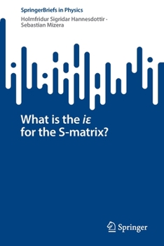 Paperback What Is the Iε For the S-Matrix? Book