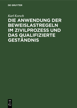 Hardcover Die Anwendung Der Beweislastregeln Im Zivilprozess Und Das Qualifizierte Geständnis [German] Book