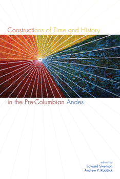 Hardcover Constructions of Time and History in the Pre-Columbian Andes Book