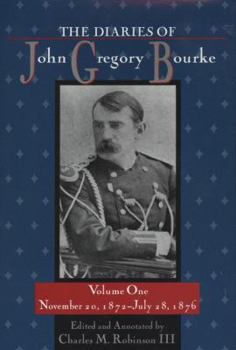 Hardcover The Diaries of John Gregory Bourke, Volume 1: November 20, 1872, to July 28, 1876 Book